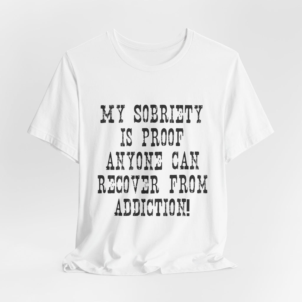 Recovery T‑Shirt – “My Sobriety Is Proof Anyone Can Recover From Addiction” Inspirational Tee