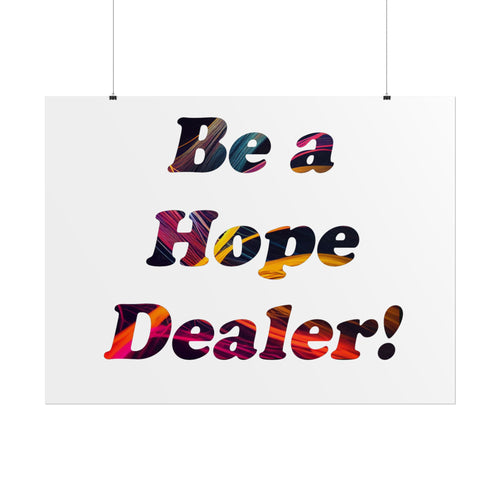 Be a Hope Dealer Poster — Colorful Inspirational Rolled Wall Art