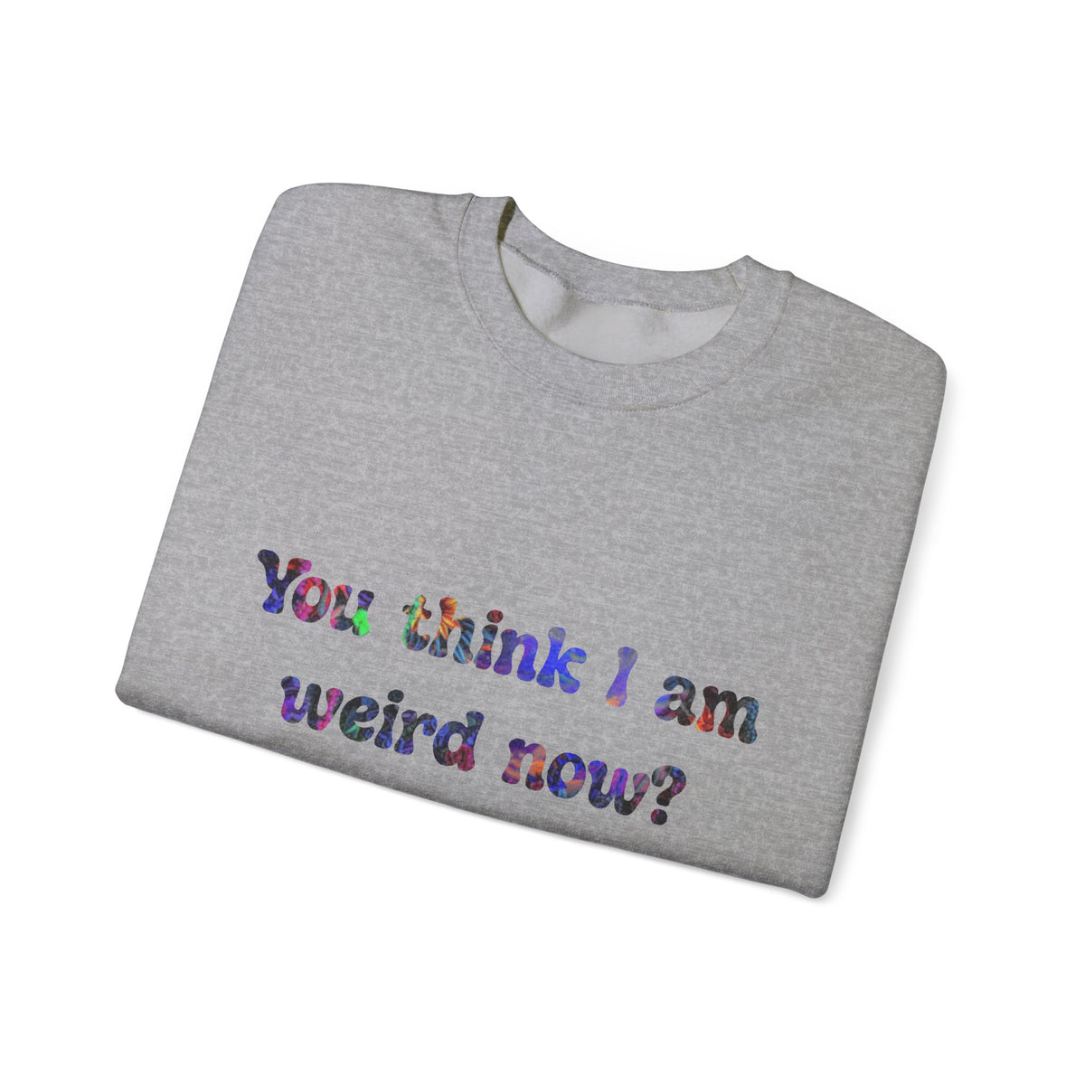 Weird Now Sweatshirt - "You think I am weird now? You should've seen me before I quit drinking!" Funny Recovery Crewneck