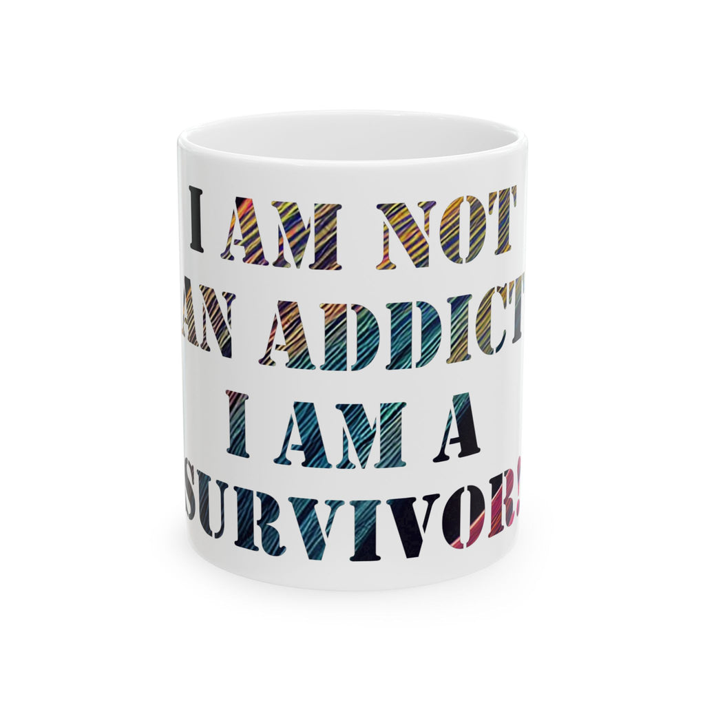 I Am Not An Addict I Am A Survivor Ceramic Mug – Recovery Support Coffee Cup (11oz/15oz)