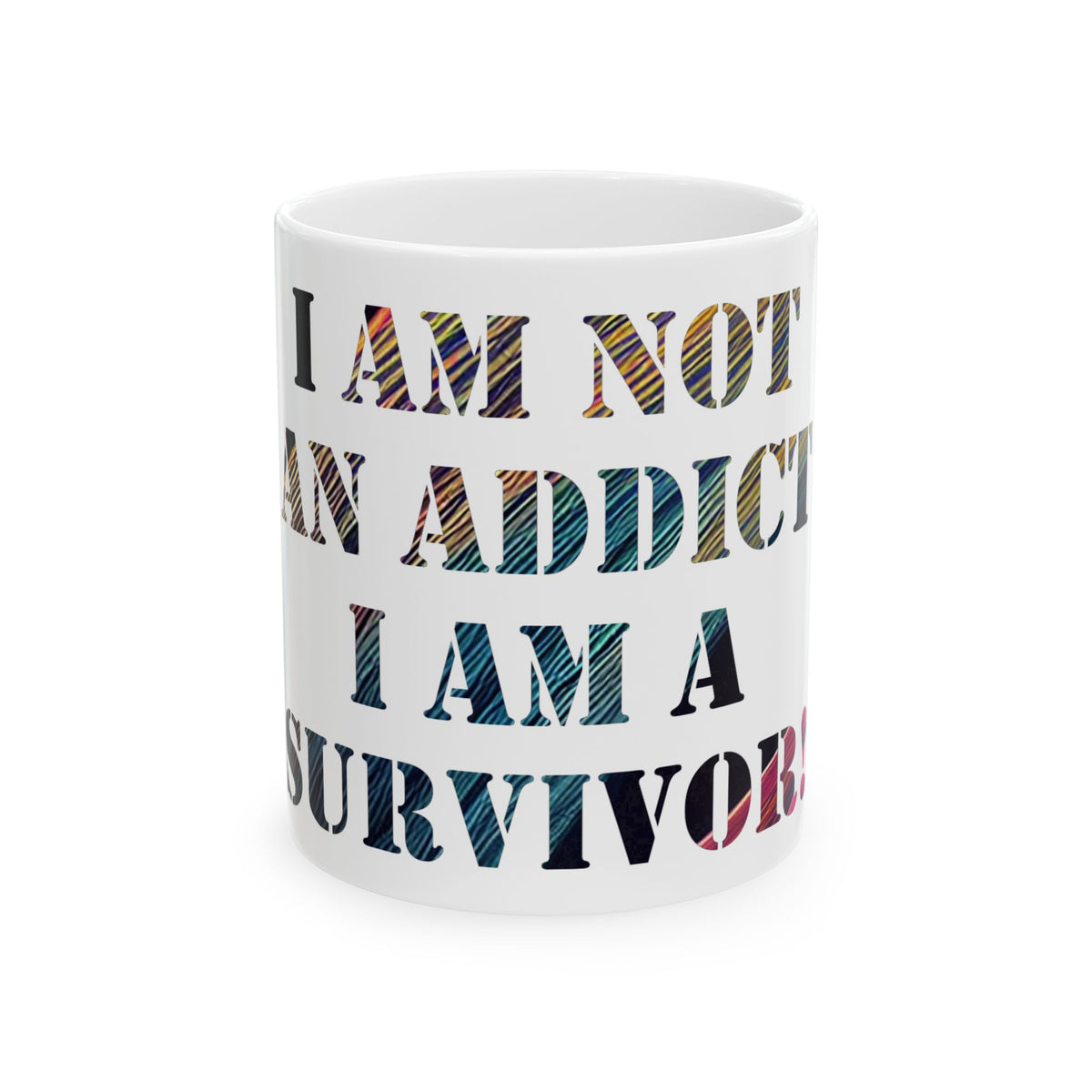 I Am Not An Addict I Am A Survivor Ceramic Mug – Recovery Support Coffee Cup (11oz/15oz)