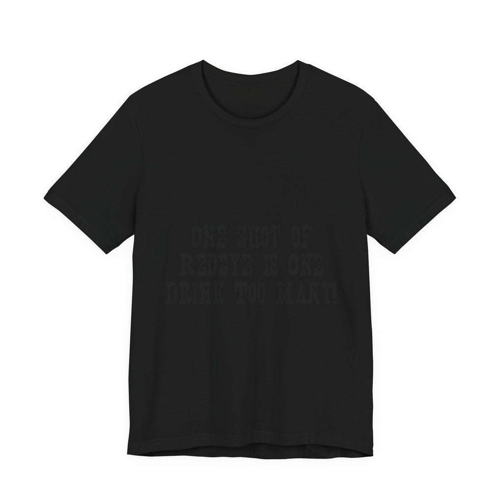 Graphic Tee — “One Shot of Red Eye Is One Drink Too Many” Vintage Stencil Shirt