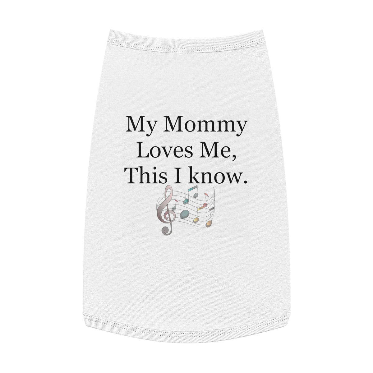 Pet Tank — "My Mommy Loves Me, This I Know" Musical Notes Dog Tank