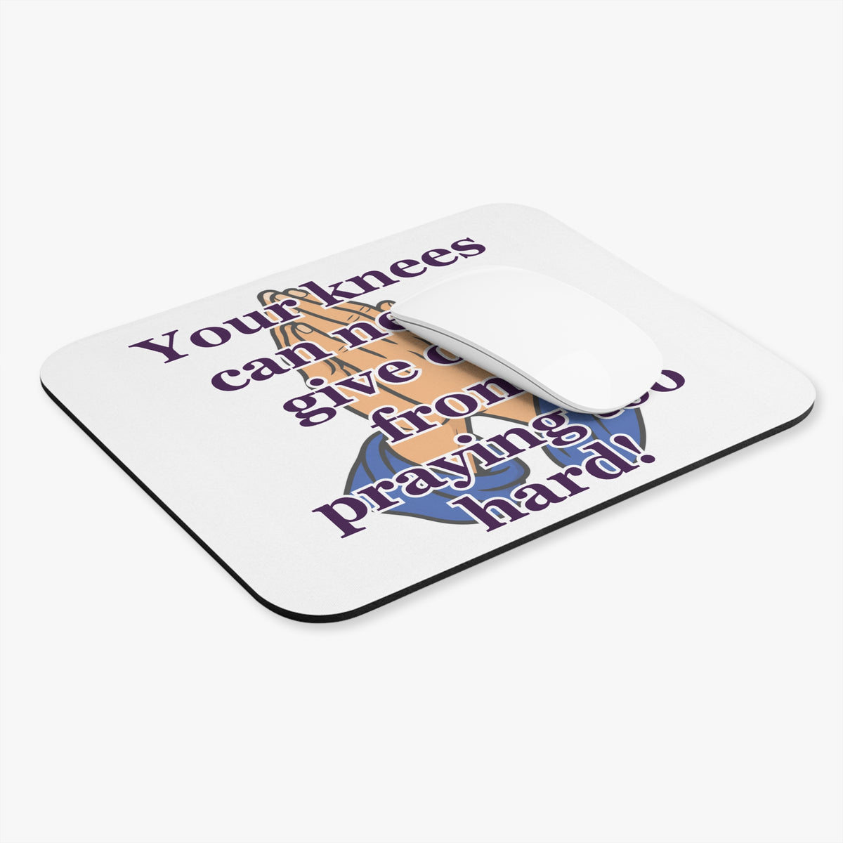 Praying Hands Mouse Pad — "Your knees can never give out from praying too hard!" Inspirational Religious Desk Mat