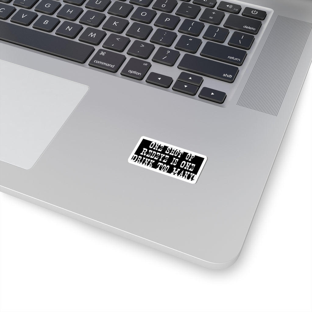 Sticker — "One Shot of Redeye is One Drink Too Many" Funny Bar Quote Kiss-Cut Sticker
