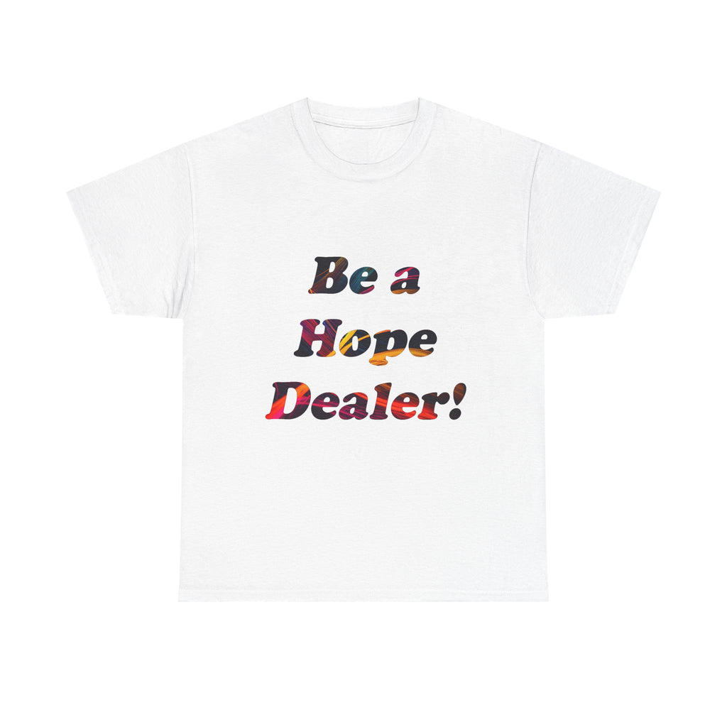 Hope Dealer Tee — "Be a Hope Dealer!" Inspirational Graphic T-Shirt