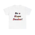 Hope Dealer Tee — "Be a Hope Dealer!" Inspirational Graphic T-Shirt