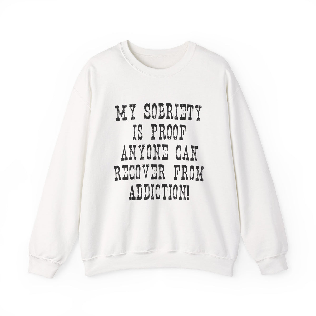 Sobriety Message Sweatshirt — "My Sobriety Is Proof Anyone Can Recover From Addiction" Inspirational Crewneck
