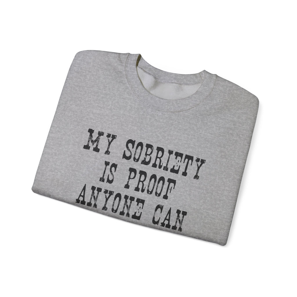 Sobriety Message Sweatshirt — "My Sobriety Is Proof Anyone Can Recover From Addiction" Inspirational Crewneck
