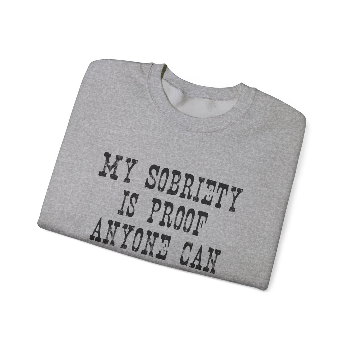 Sobriety Message Sweatshirt — "My Sobriety Is Proof Anyone Can Recover From Addiction" Inspirational Crewneck