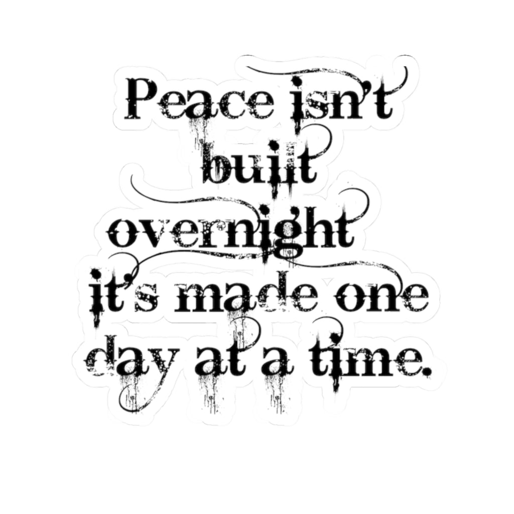 Inspirational Quote Sticker — “Peace isn’t built overnight it’s made one day at a time” Kiss-Cut