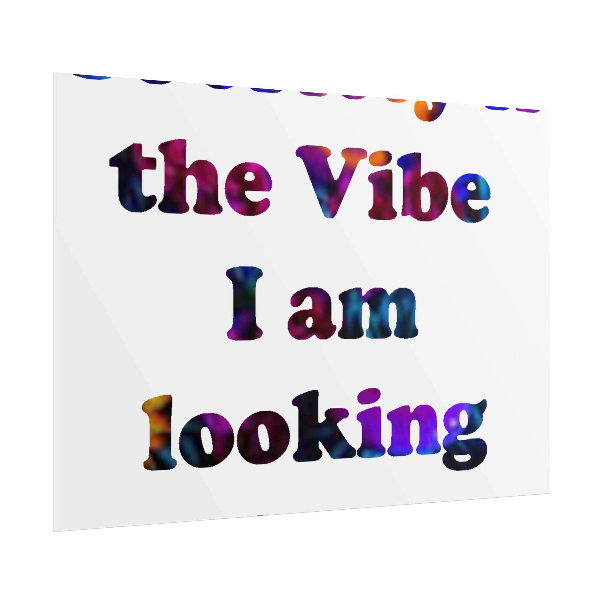 Rolled Poster — “the Vibe I am looking” Colorful Typography Motivational Wall Art