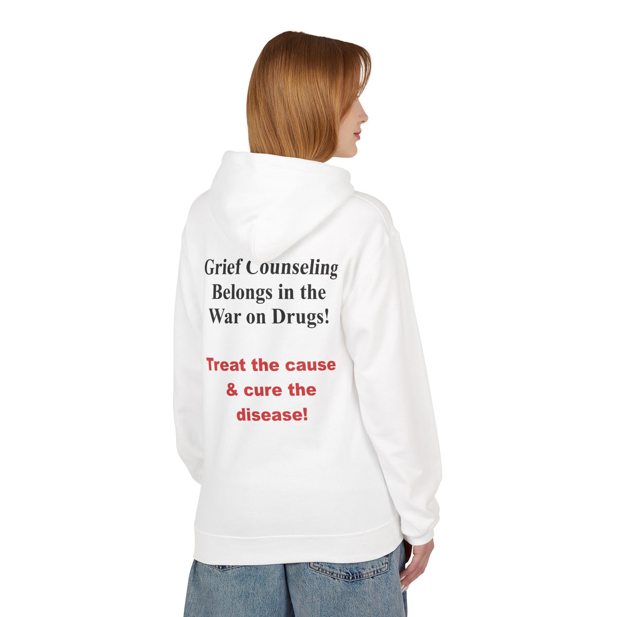 Hoodie — "Grief Counseling Belongs in the War on Drugs! Treat the cause & cure the disease!" Back-Print Activist Hoodie