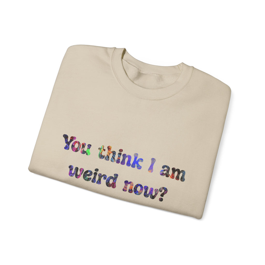 Weird Now Sweatshirt - "You think I am weird now? You should've seen me before I quit drinking!" Funny Recovery Crewneck