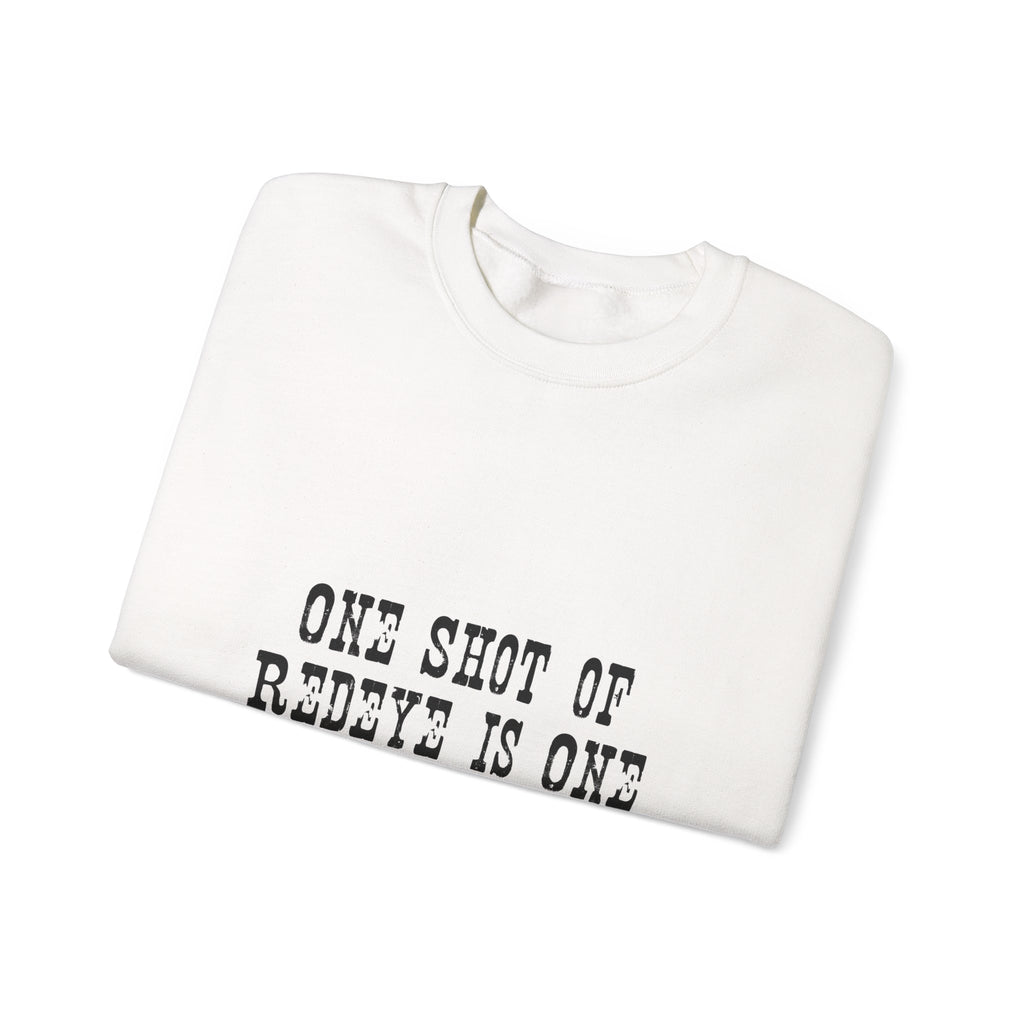 Crewneck Sweatshirt — "One Shot of Redeye Is One Drink Too Many" Graphic