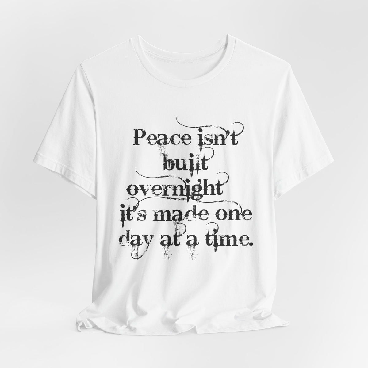 Peace Isn't Built Overnight Tee — Inspirational Quote Short Sleeve Shirt