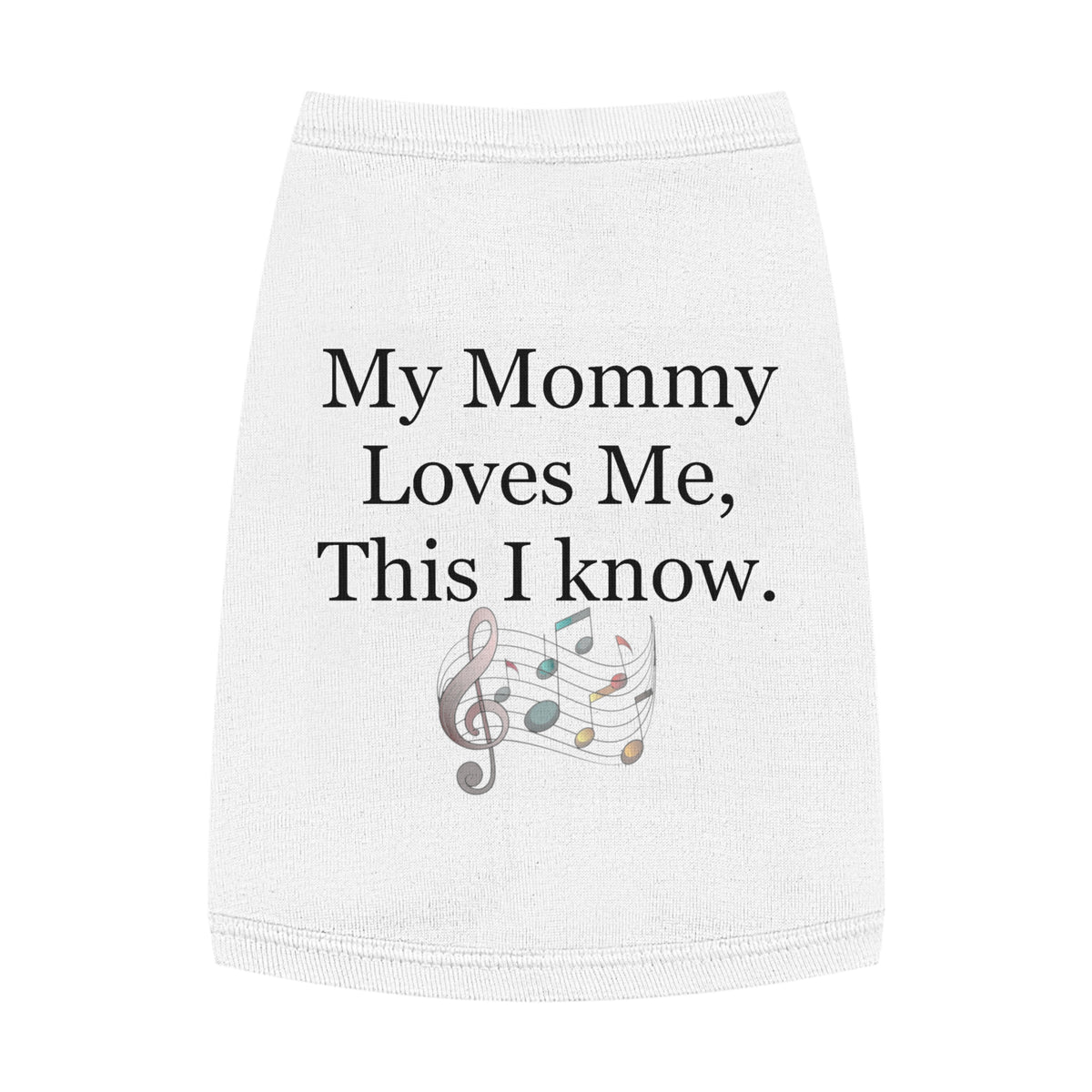 Pet Tank — "My Mommy Loves Me, This I Know" Musical Notes Dog Tank