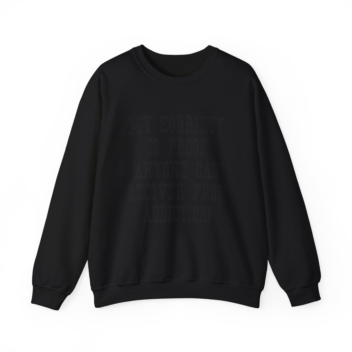 Sobriety Message Sweatshirt — "My Sobriety Is Proof Anyone Can Recover From Addiction" Inspirational Crewneck