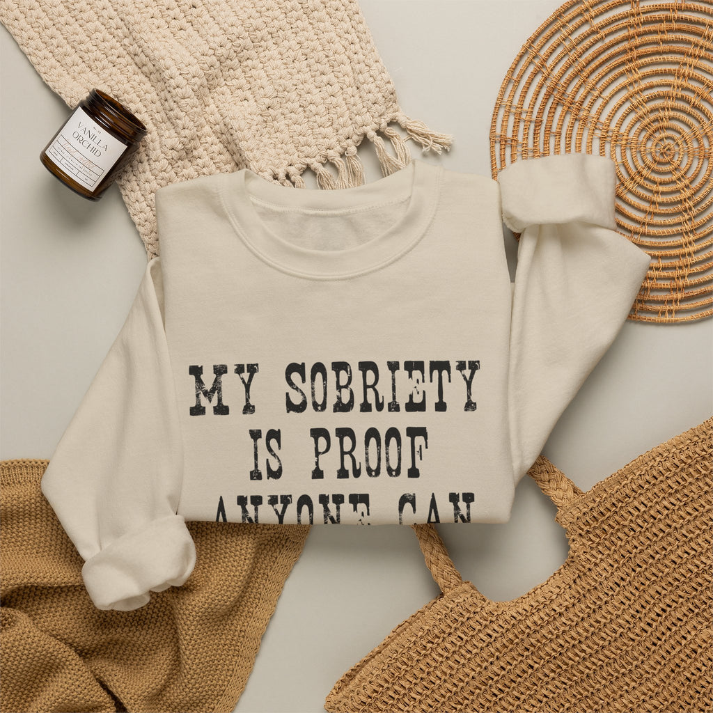 Sobriety Message Sweatshirt — "My Sobriety Is Proof Anyone Can Recover From Addiction" Inspirational Crewneck