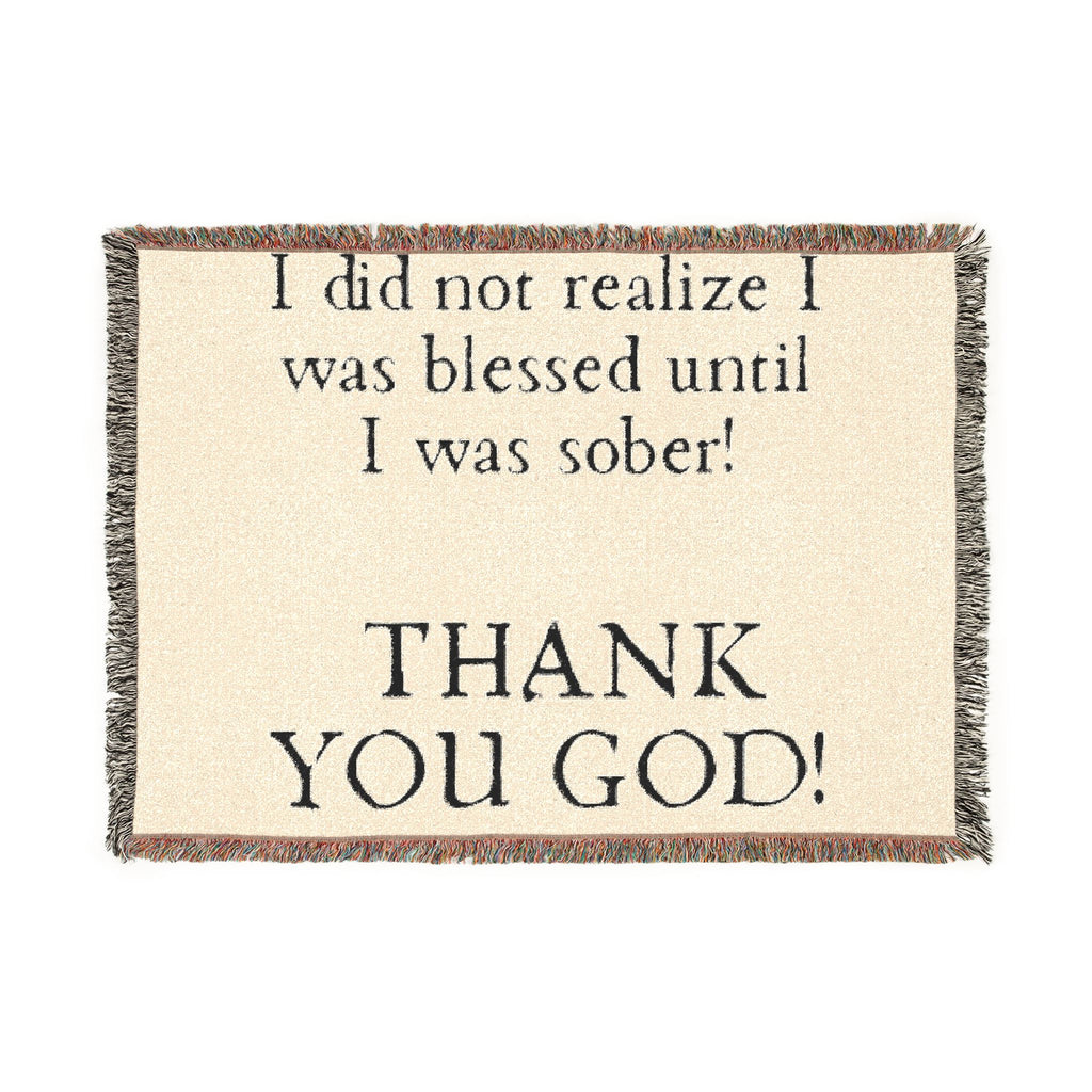 Woven Blanket — "I did not realize I was blessed until I was sober! THANK YOU GOD!" Inspirational Recovery Throw