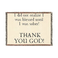 Woven Blanket — "I did not realize I was blessed until I was sober! THANK YOU GOD!" Inspirational Recovery Throw