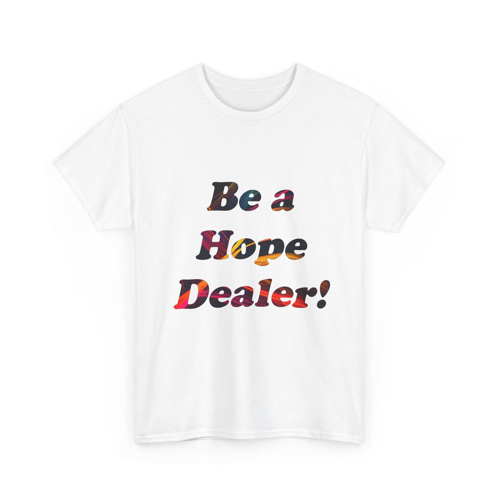 Hope Dealer Tee — "Be a Hope Dealer!" Inspirational Graphic T-Shirt