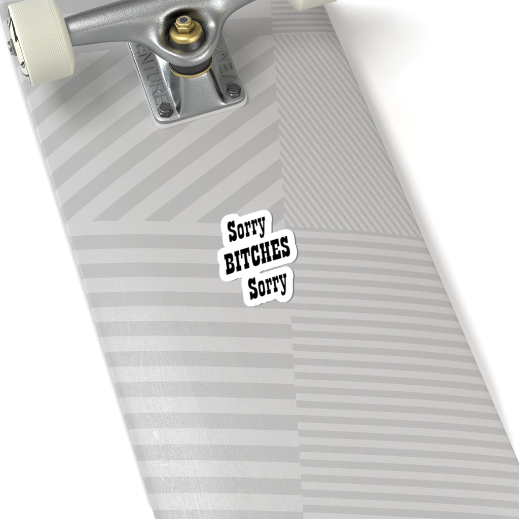 Funny "Sorry Bitches Sorry" Kiss-Cut Sticker – Sassy Laptop & Phone Decal