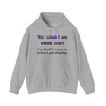 Funny Recovery Hoodie - "You think I am weird now? You should've seen me before I quit drinking!"
