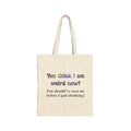 Tote Bag — "You think I am weird now? You should've seen me before I quit drinking!" Funny Recovery Tote