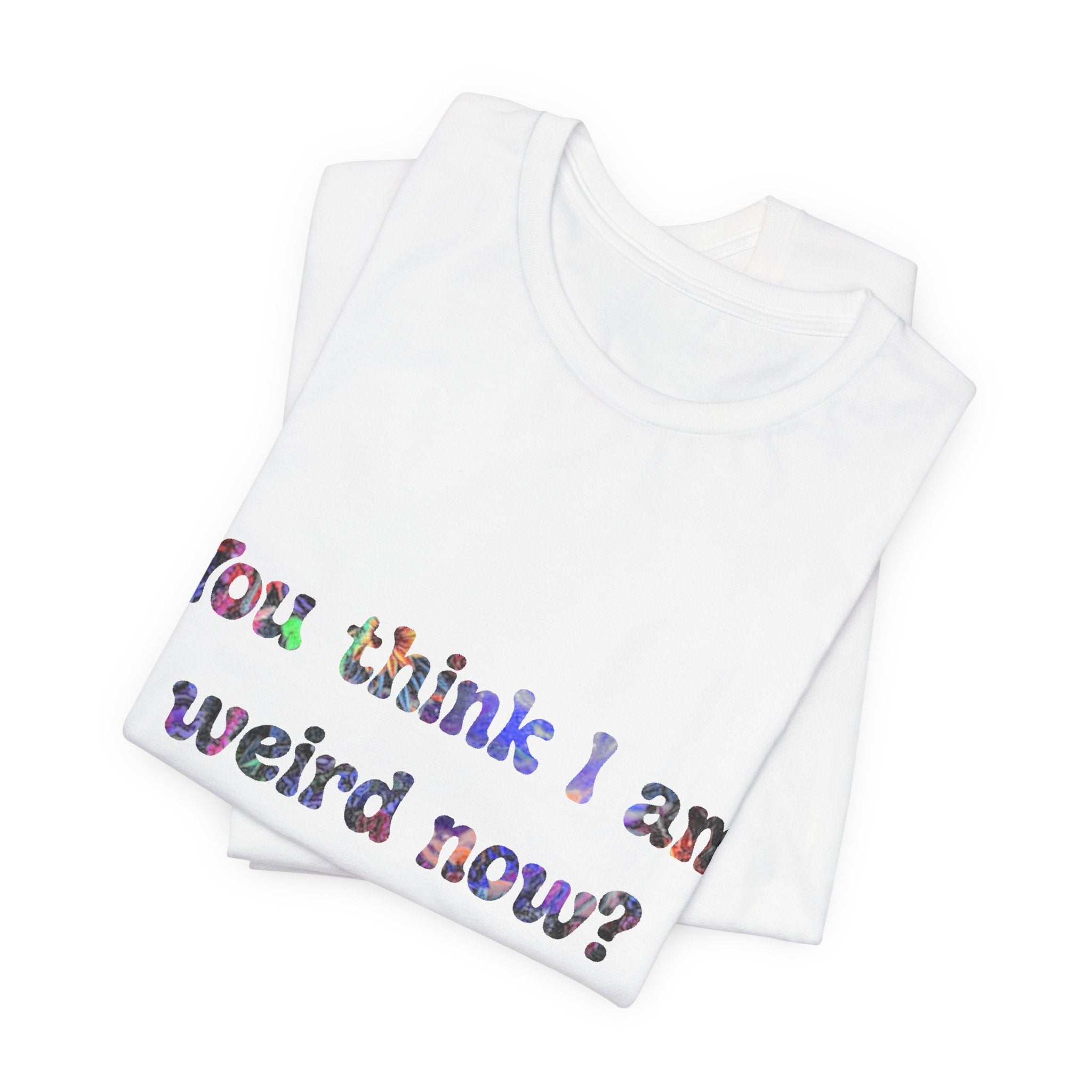 Funny Quote Tee — "You think I am weird now? You should've seen me before I quit drinking!"