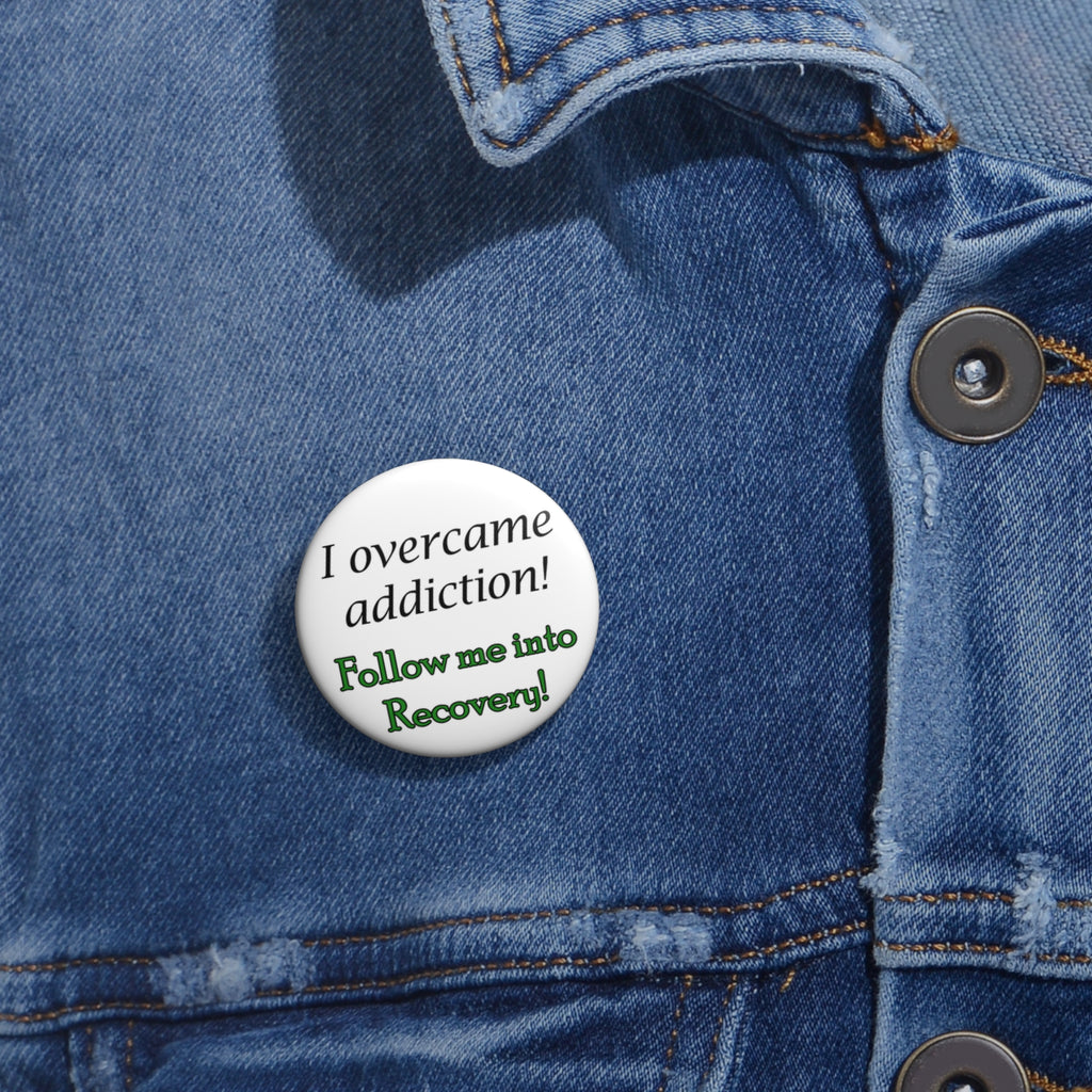 Recovery Pin Button — “I Overcame Addiction! Follow Me into Recovery!”