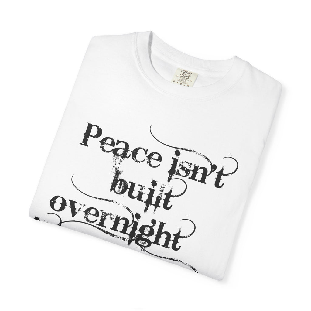 Peace Isn't Built Overnight T-Shirt — Inspirational Quote Tee