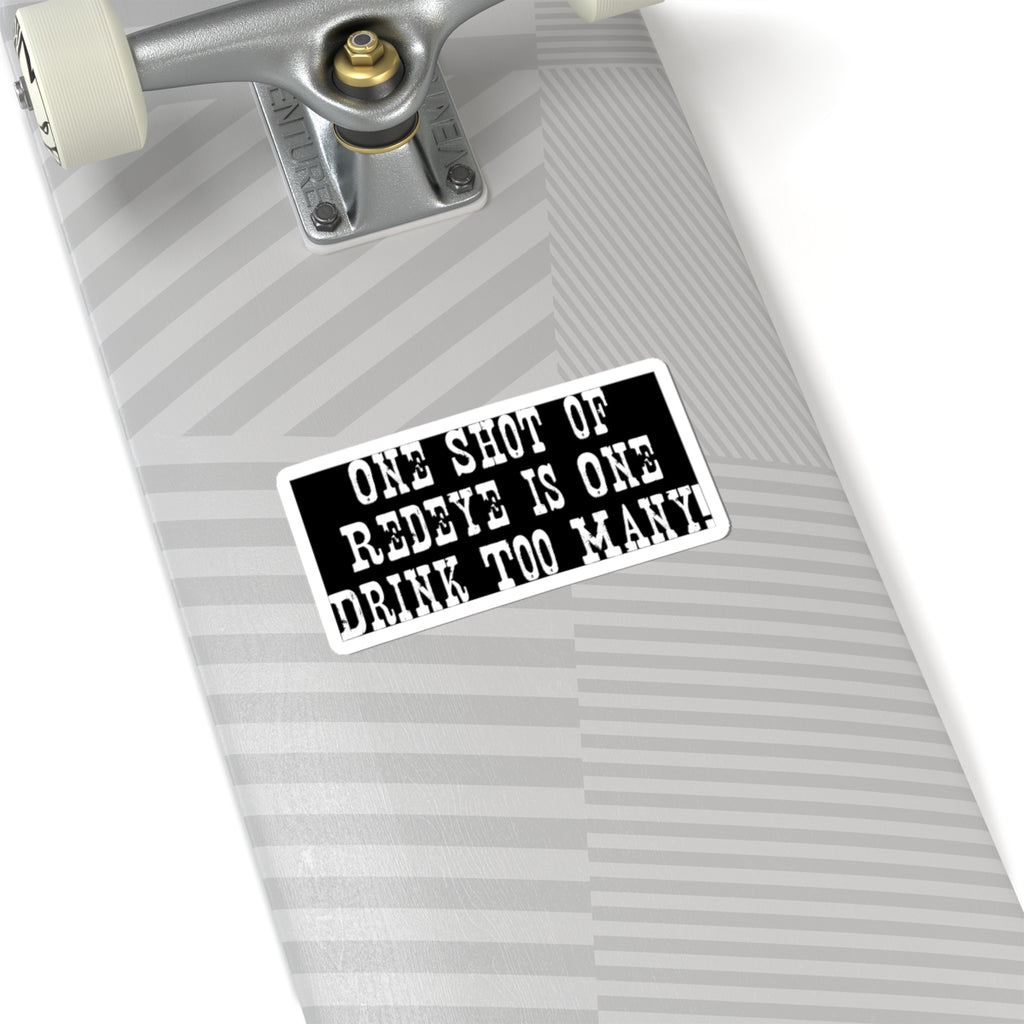Sticker — "One Shot of Redeye is One Drink Too Many" Funny Bar Quote Kiss-Cut Sticker
