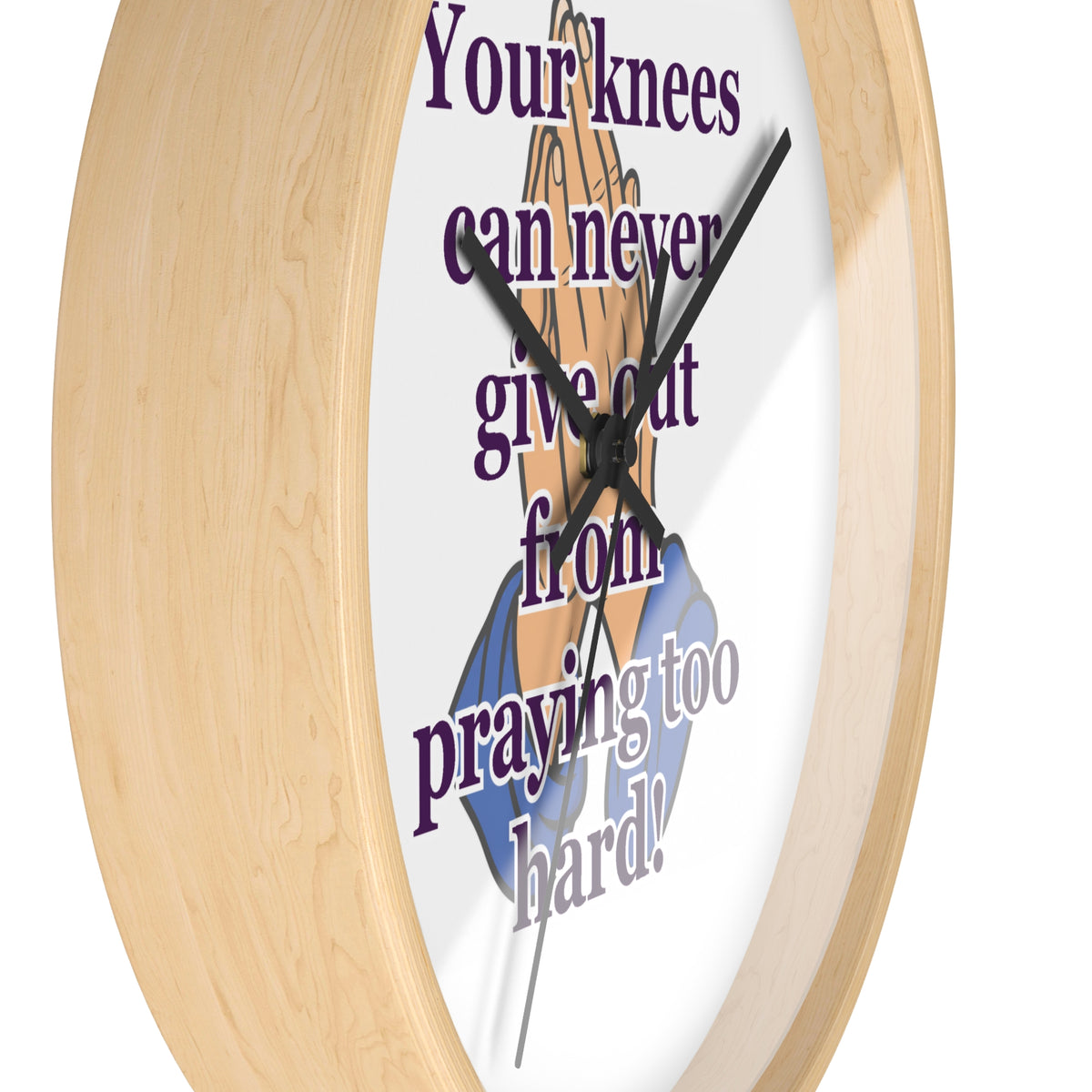 Inspirational Prayer Wall Clock — "Your knees can never give out from praying too hard"