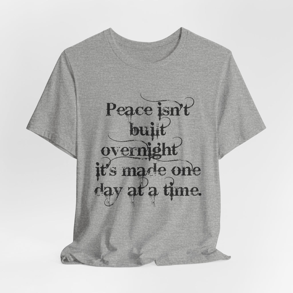 Peace Isn't Built Overnight Tee — Inspirational Quote Short Sleeve Shirt