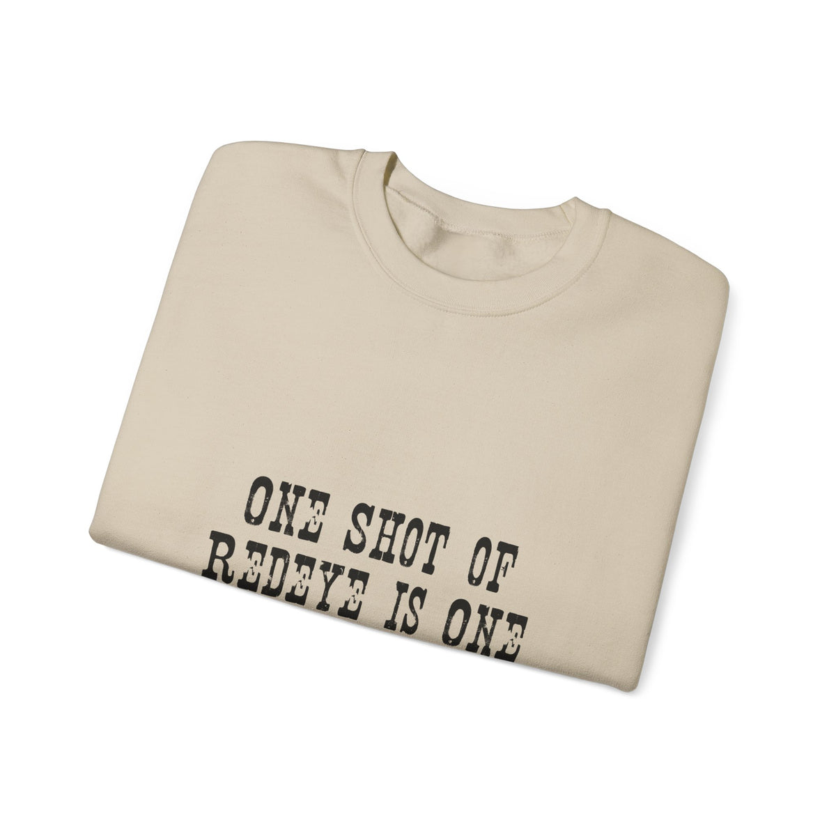 Crewneck Sweatshirt — "One Shot of Redeye Is One Drink Too Many" Graphic