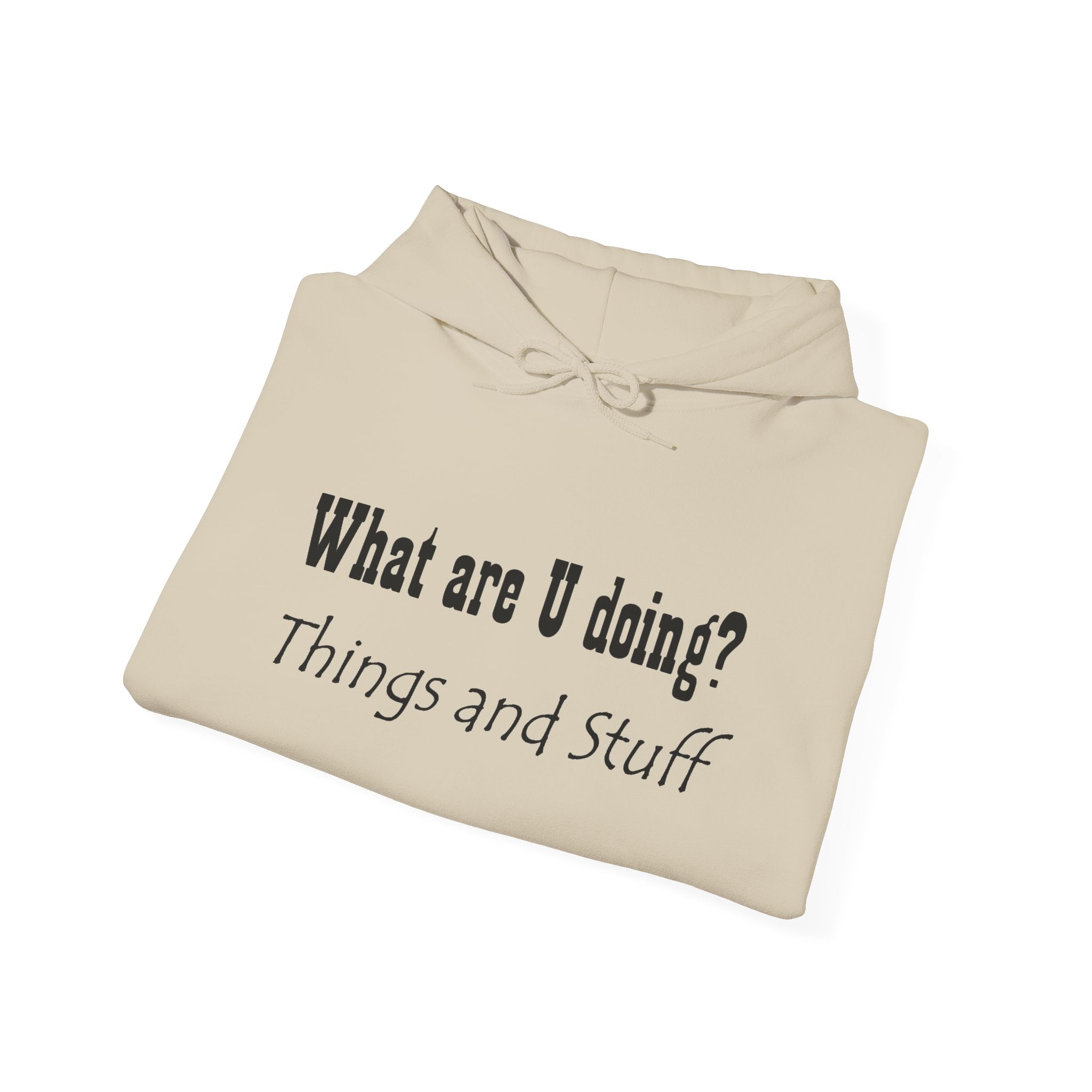What are U doing? "Things and Stuff" Hoodie – Funny Casual Graphic Hoodie