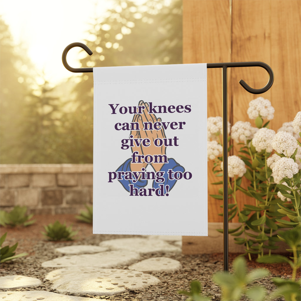 Religious Garden Flag — "Your knees can never give out from praying too hard!" Prayer House Banner
