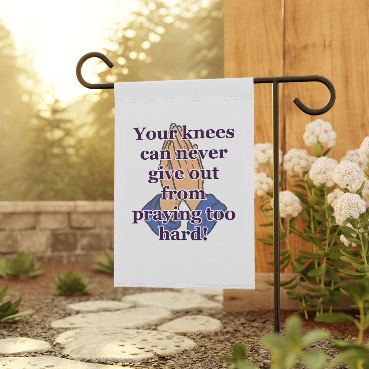 Religious Garden Flag — "Your knees can never give out from praying too hard!" Prayer House Banner