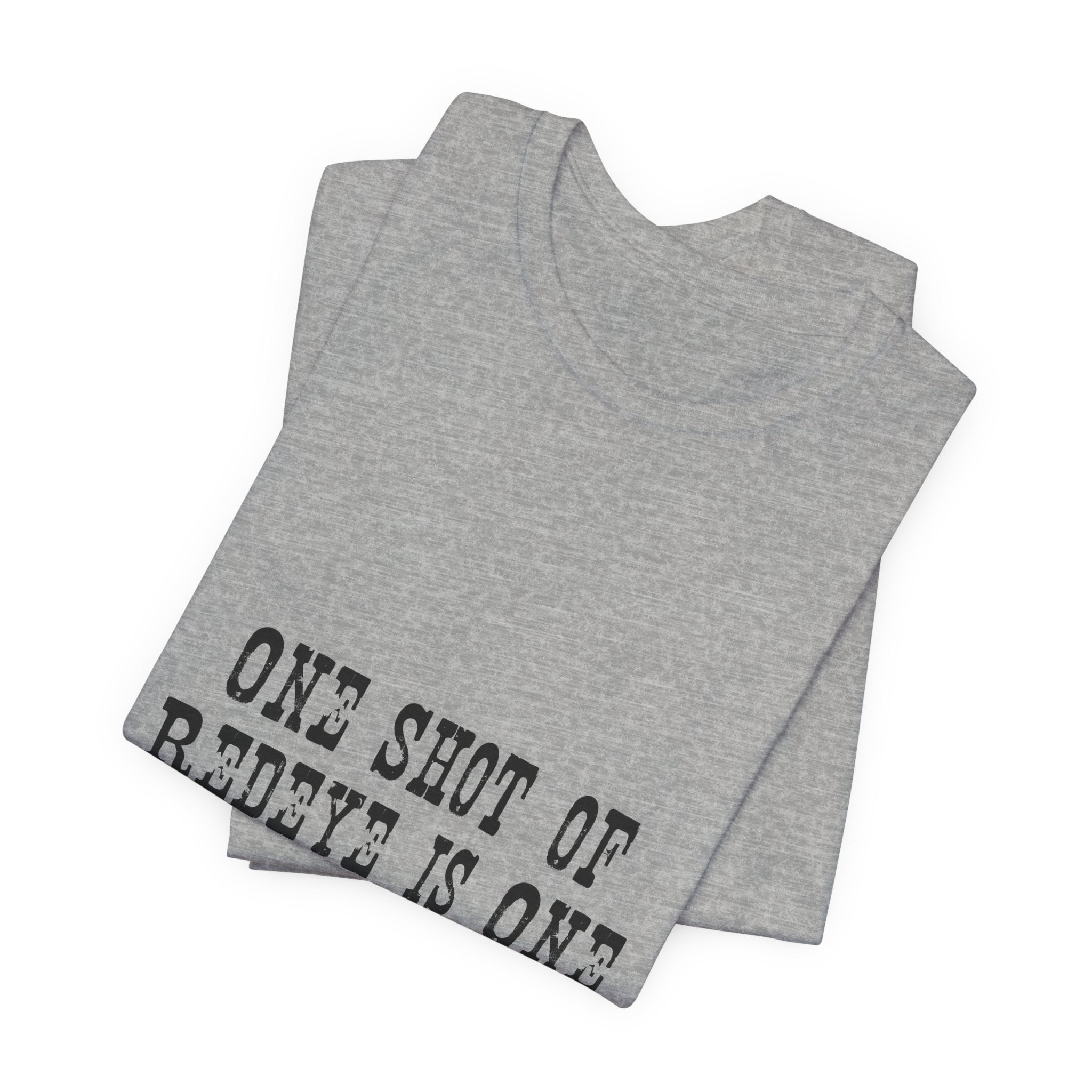 Graphic Tee — “One Shot of Red Eye Is One Drink Too Many” Vintage Stencil Shirt