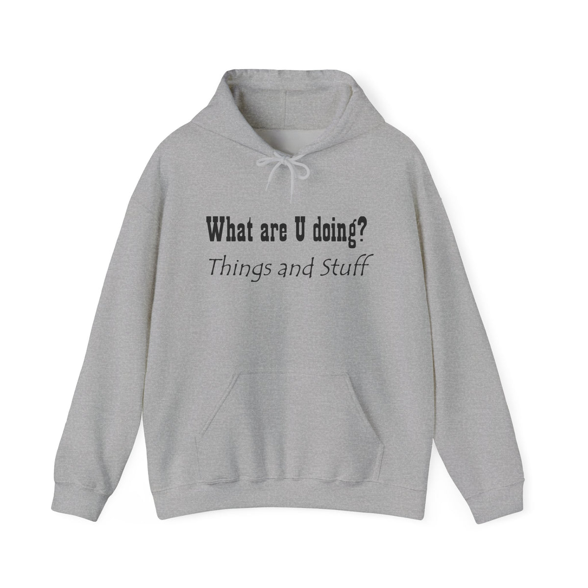 What are U doing? "Things and Stuff" Hoodie – Funny Casual Graphic Hoodie