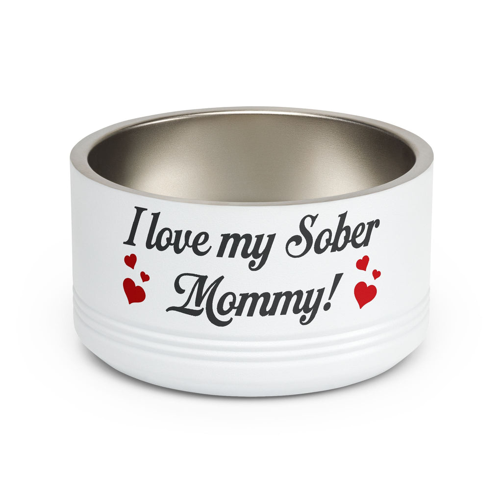 Pet Bowl — “I Love My Sober Mommy!” Stainless Steel 18oz Dog/Cat Bowl