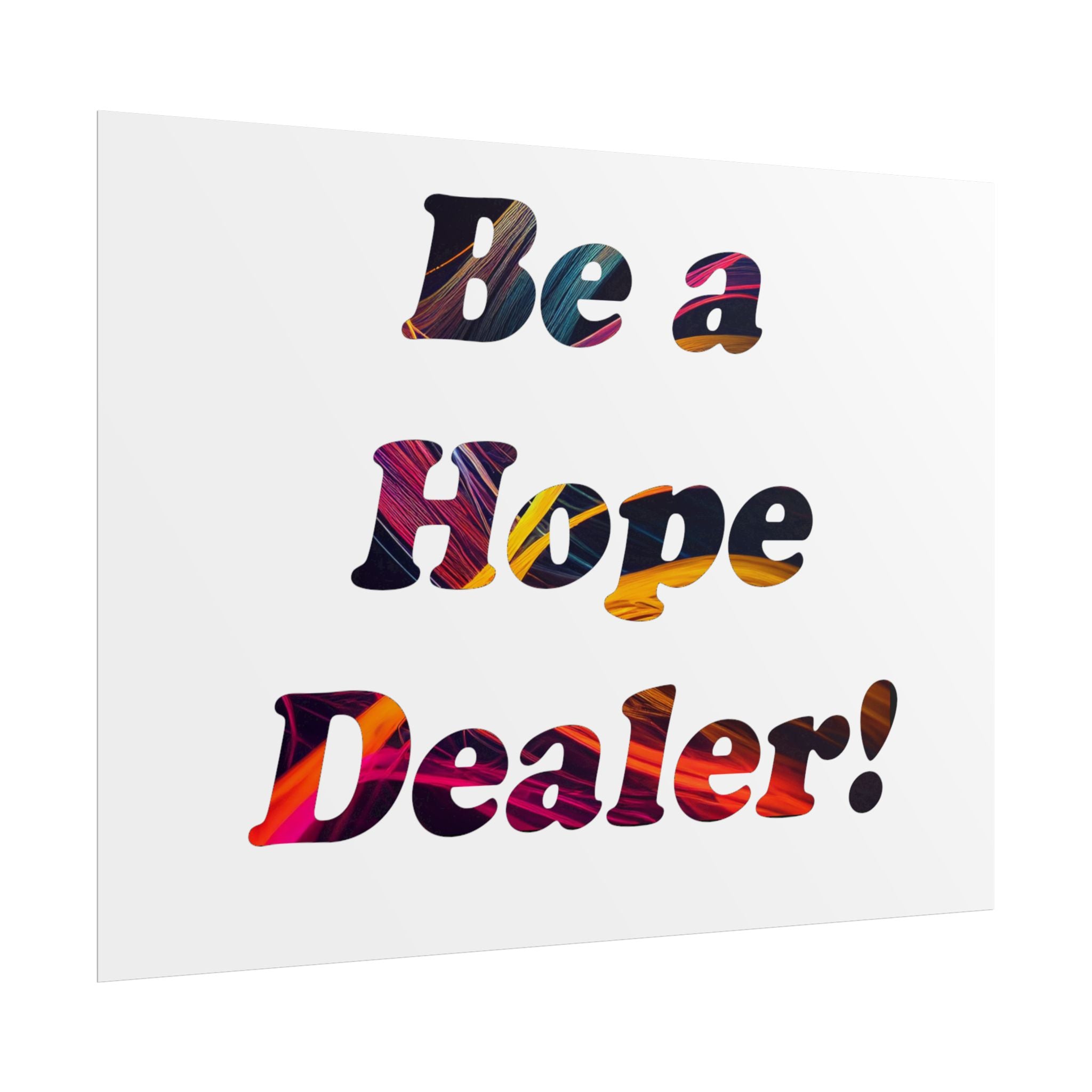 Be a Hope Dealer Poster — Colorful Inspirational Rolled Wall Art