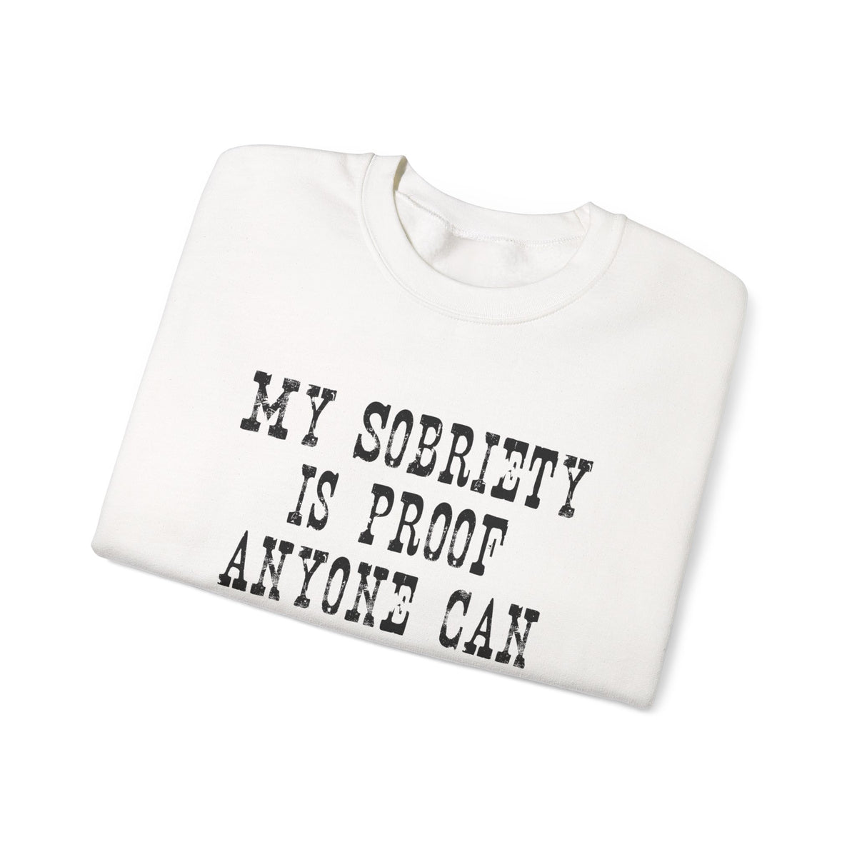 Sobriety Message Sweatshirt — "My Sobriety Is Proof Anyone Can Recover From Addiction" Inspirational Crewneck