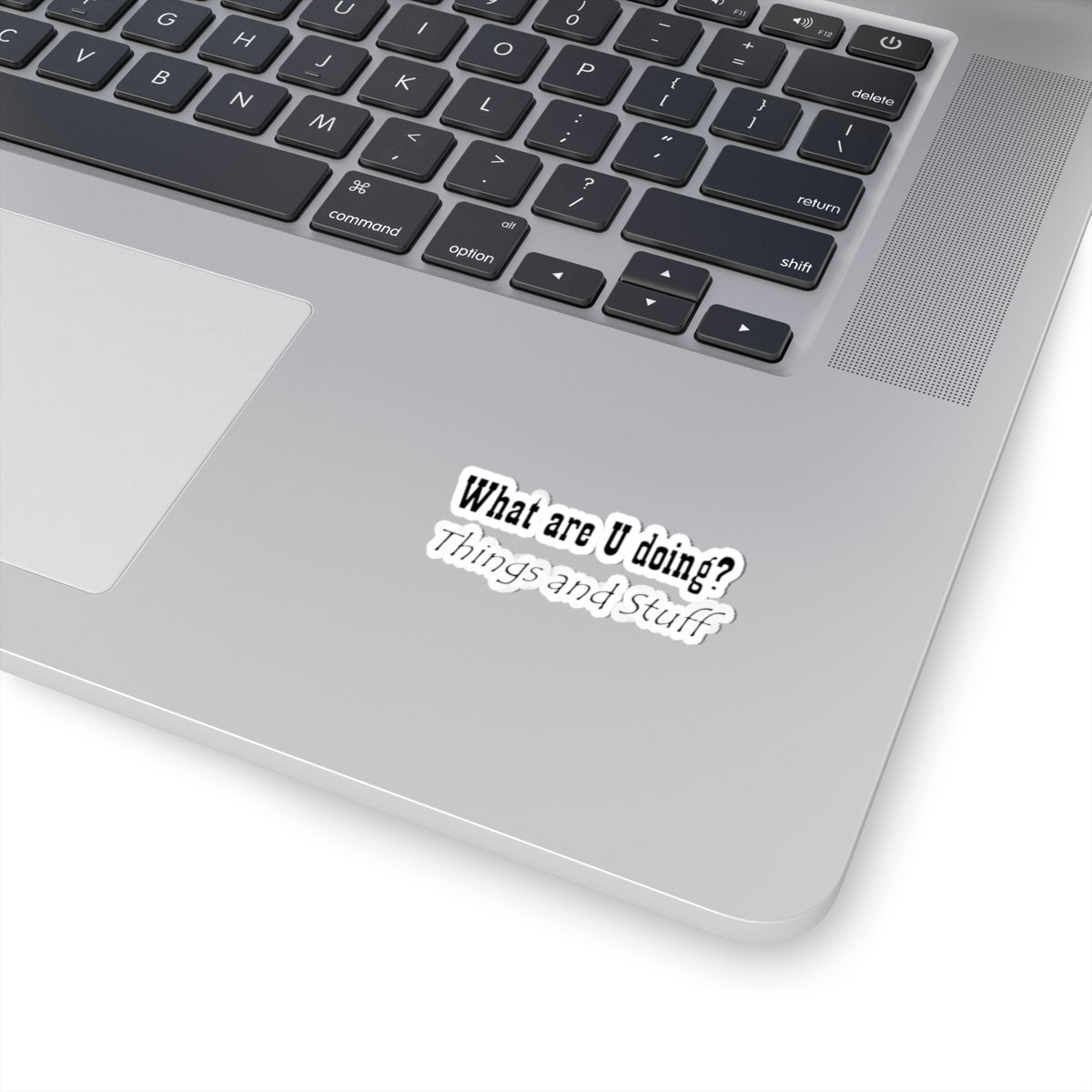 What are U doing? "Things and Stuff" Kiss-Cut Sticker