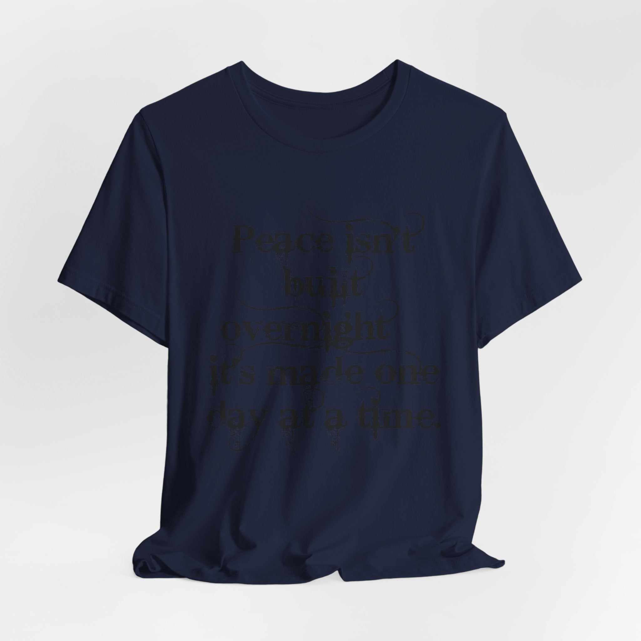 Peace Isn't Built Overnight Tee — Inspirational Quote Short Sleeve Shirt