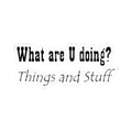 What are U doing? "Things and Stuff" Kiss-Cut Sticker