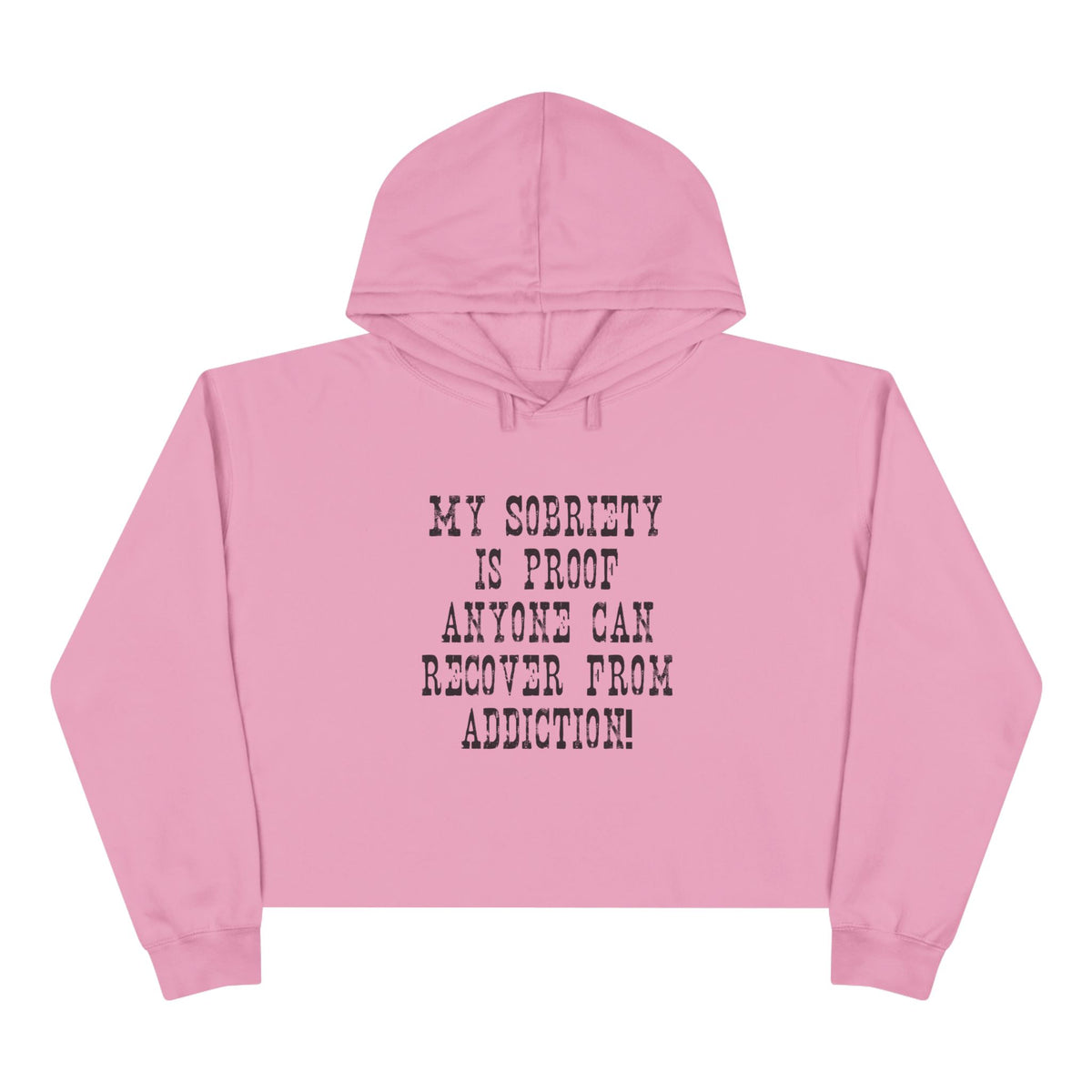 Recovery Crop Hoodie — "My Sobriety Is Proof Anyone Can Recover From Addiction" Inspirational Cropped Sweatshirt