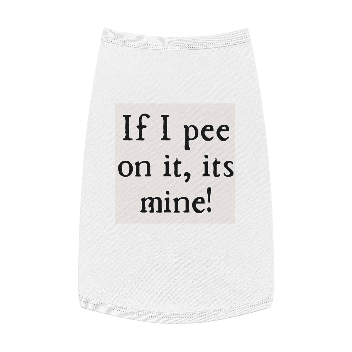Funny Pet Tank Top – “If I pee on it, it’s mine!” Dog/Cat Novelty Shirt