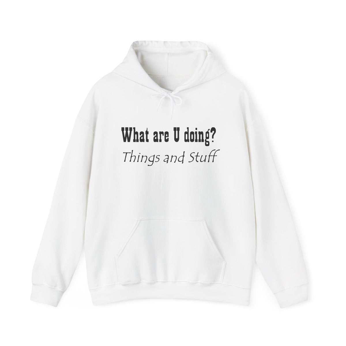 What are U doing? "Things and Stuff" Hoodie – Funny Casual Graphic Hoodie